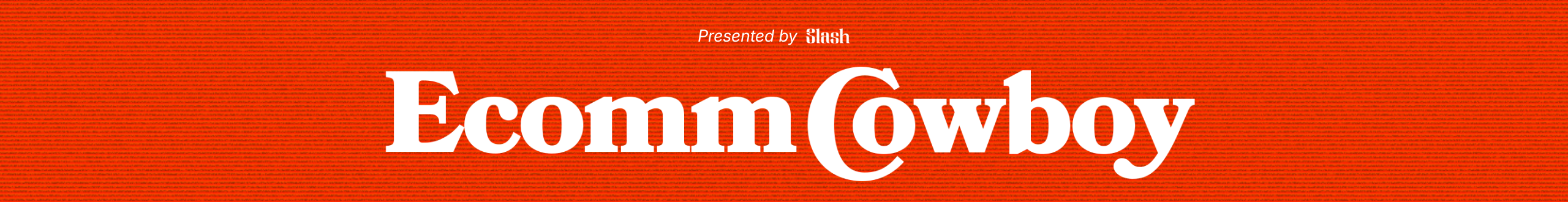 EcommCowboy — Presented by Slash
